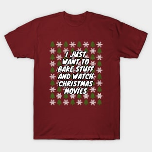 I Just Want To Bake Stuff And Watch Christmas Movies T-Shirt